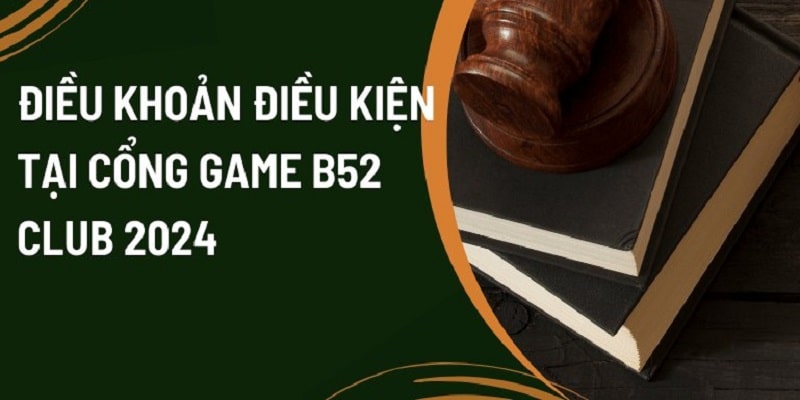 Điều Khoản B52 - Tìm Hiểu Quy Định Cụ Thể Tại Nhà Cái
